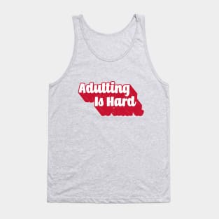 Adulting Is Hard Tank Top